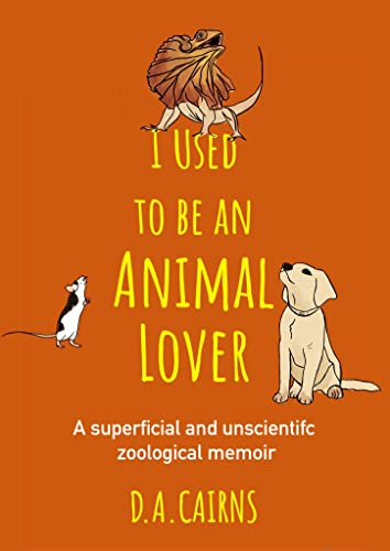I Used to be an Animal Lover by D.A. Cairns